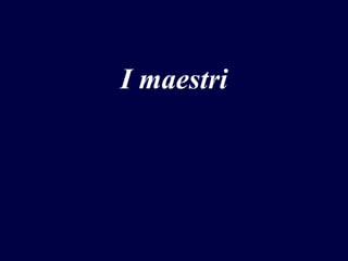 I maestri

 