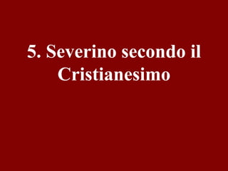 5. Severino secondo il
Cristianesimo

 