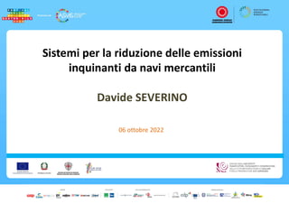 Sistemi per la riduzione delle emissioni
inquinanti da navi mercantili
Davide SEVERINO
06 ottobre 2022
 