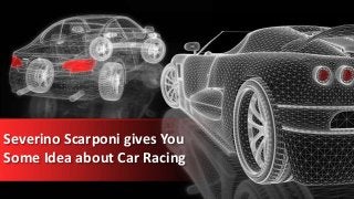 Severino Scarponi gives You
Some Idea about Car Racing
 