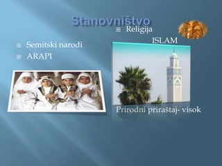    Religija
                                  ISLAM
   Semitski narodi
   ARAPI




                      Prirodni priraštaj- visok
 