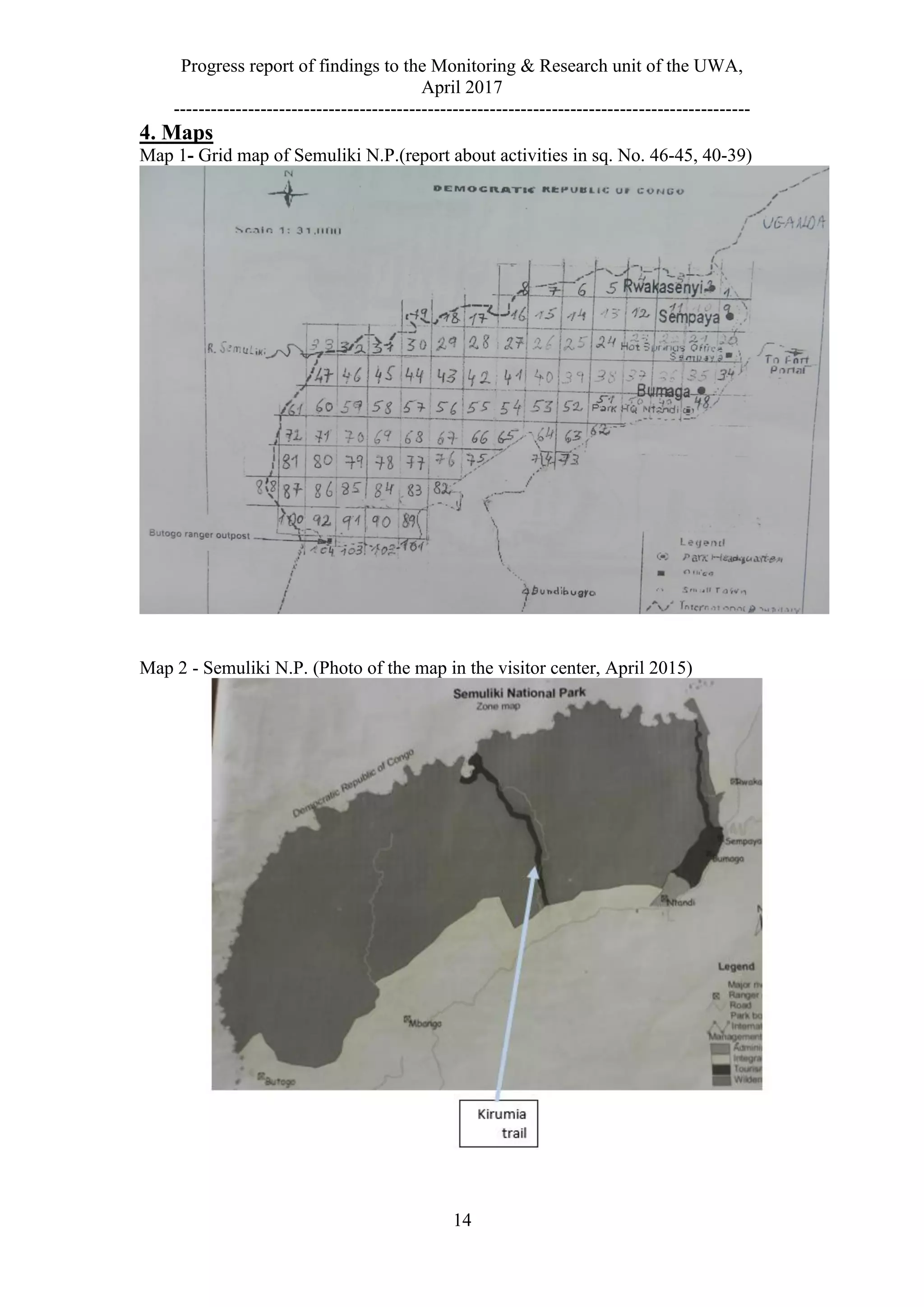 Progress report of findings to the Monitoring & Research unit of the UWA,
April 2017
---------------------------------------------------------------------------------------------
14
4. Maps
Map 1- Grid map of Semuliki N.P.(report about activities in sq. No. 46-45, 40-39)
Map 2 - Semuliki N.P. (Photo of the map in the visitor center, April 2015)
 