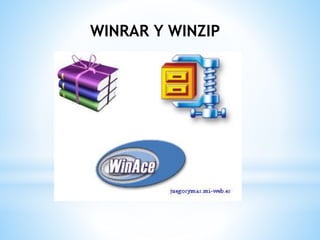 WINRAR Y WINZIP
 