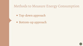 11
Methods to Measure Energy Consumption
Top-down approach
Bottom-up approach
 