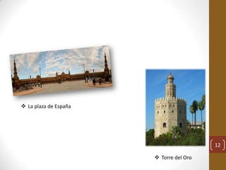  La plaza de España




                                         12

                        Torre del Oro
 
