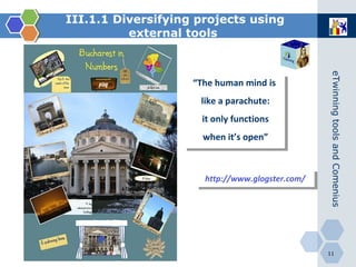 http://www.glogster.com/ III.1.1 Diversifying projects using external   tools   “ The human mind is like a parachute: it only functions when it’s open” 