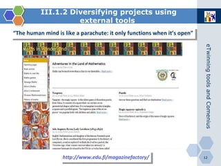 http://www.edu.fi/magazinefactory/ III.1.2 Diversifying projects using external   tools   “ The human mind is like a parachute: it only functions when it’s open” 