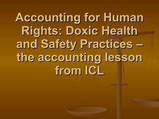 Accounting for Human Rights: Doxic Health and Safety Practices – the accounting lesson from ICL 
