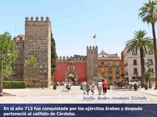 En el año 713 fue conquistada por los ejércitos árabes y después perteneció al califato de Córdoba. 