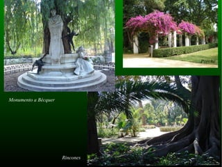 Porche




Monumento a Bécquer




                      Rincones
 