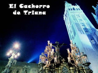El Cachorro
de Triana
 