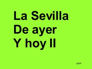 La Sevilla De ayer  Y hoy II quini 