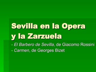 Sevilla en la Opera y la Zarzuela ,[object Object],[object Object]