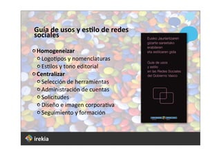 Guía	
  de	
  usos	
  y	
  es8lo	
  de	
  redes	
  
sociales

	
  Homogeneizar
     	
  Logo%pos	
  y	
  nomenclaturas
   ...