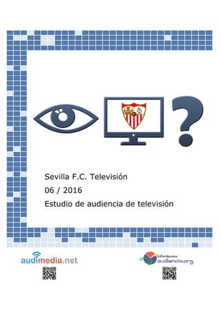 Sevilla F.C. Televisión
06 / 2016
Estudio de audiencia de televisión
 