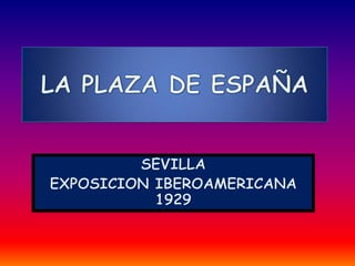 LA PLAZA DE ESPAÑA SEVILLA  EXPOSICION IBEROAMERICANA 1929 