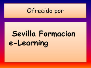 Ofrecido por   Sevilla Formacion e-Learning