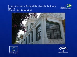 Proyecto para Rehabilitación de la Casa Ibarra  (Alcalá de Guadaíra) 