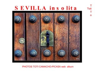 SEVILLA insolita PHOTOS TOTI CAMACHO-PICASA web  album t Toti T T o 