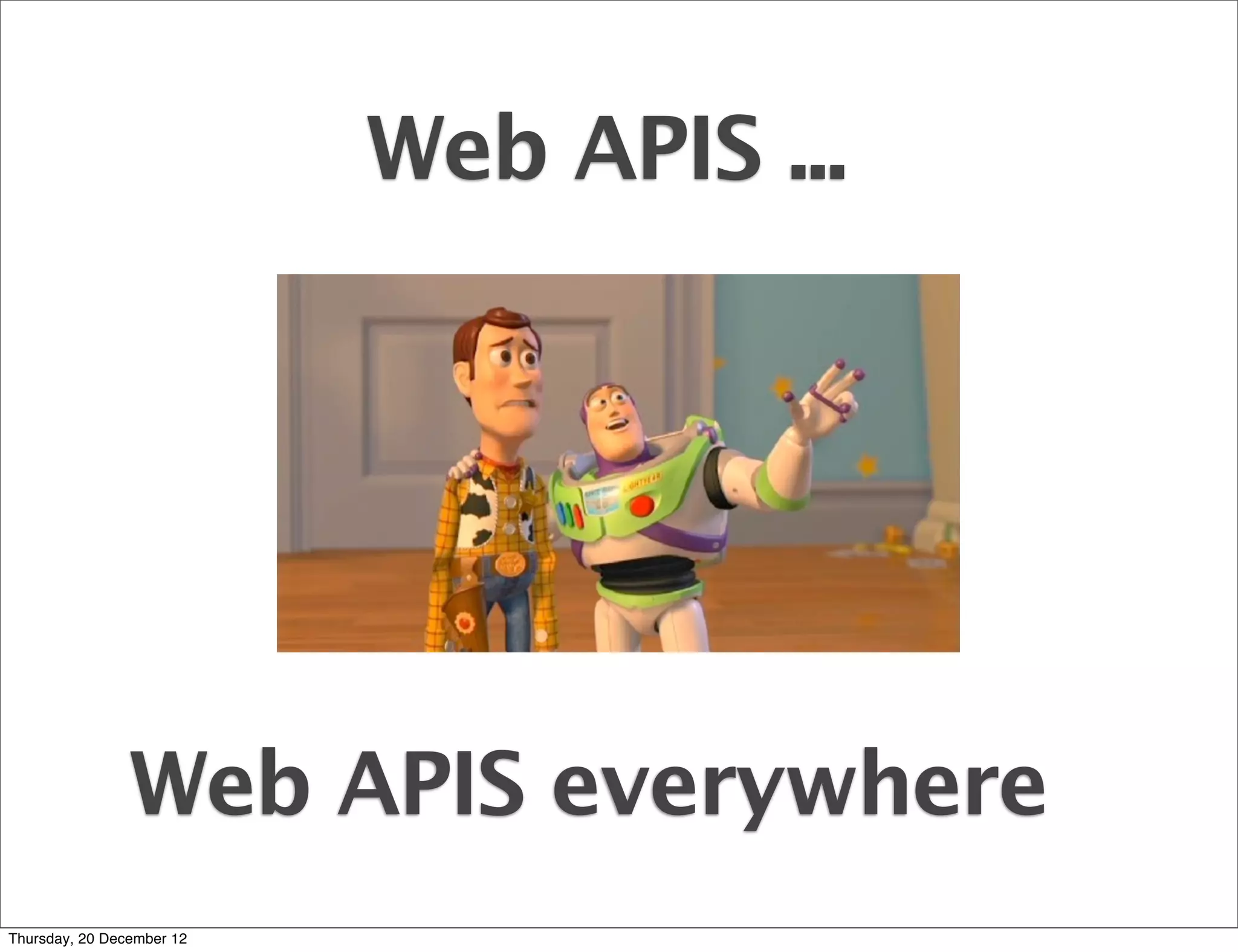 Web APIS ...




                Web APIS everywhere
Thursday, 20 December 12
 