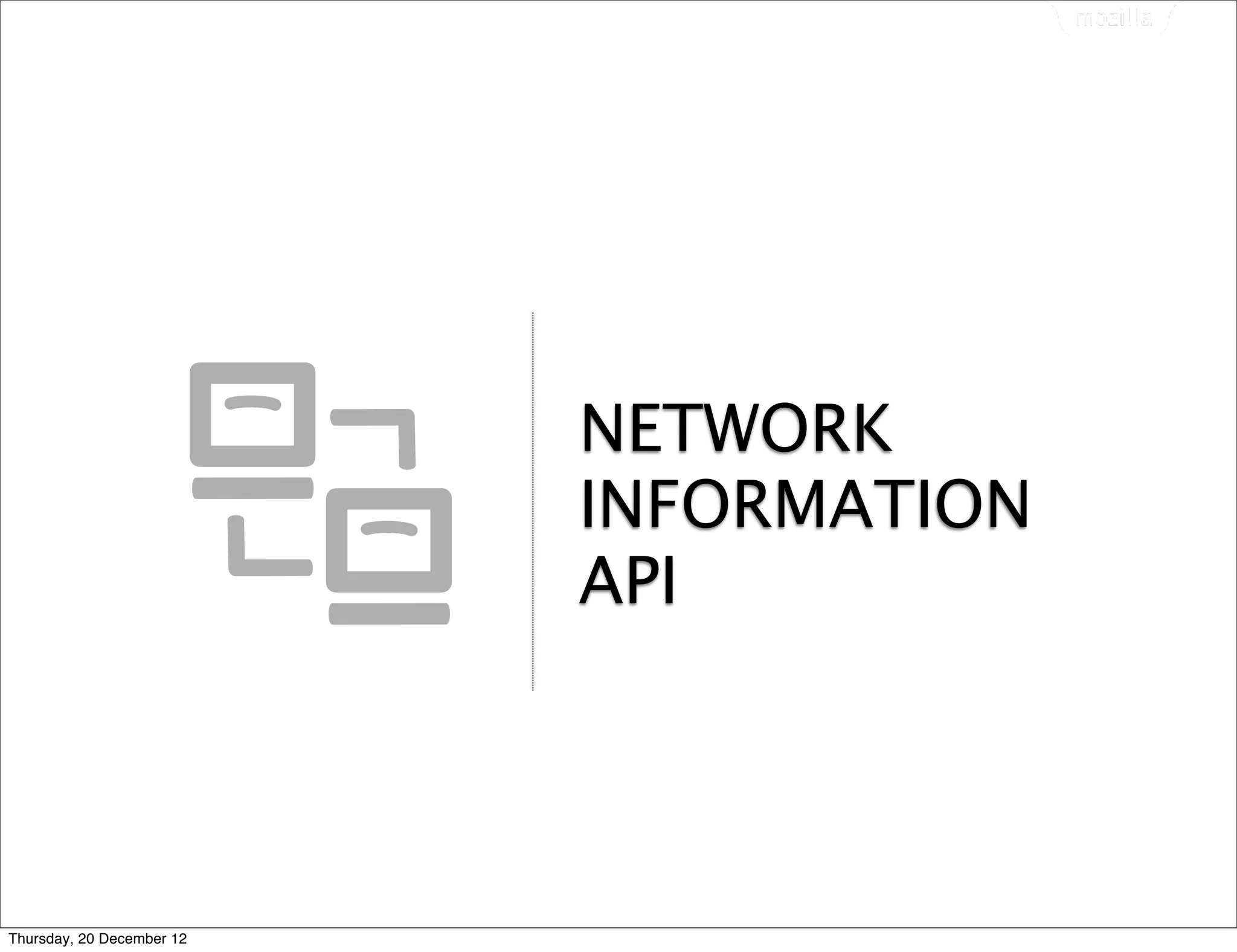 NETWORK
                           INFORMATION
                           API




Thursday, 20 December 12
 