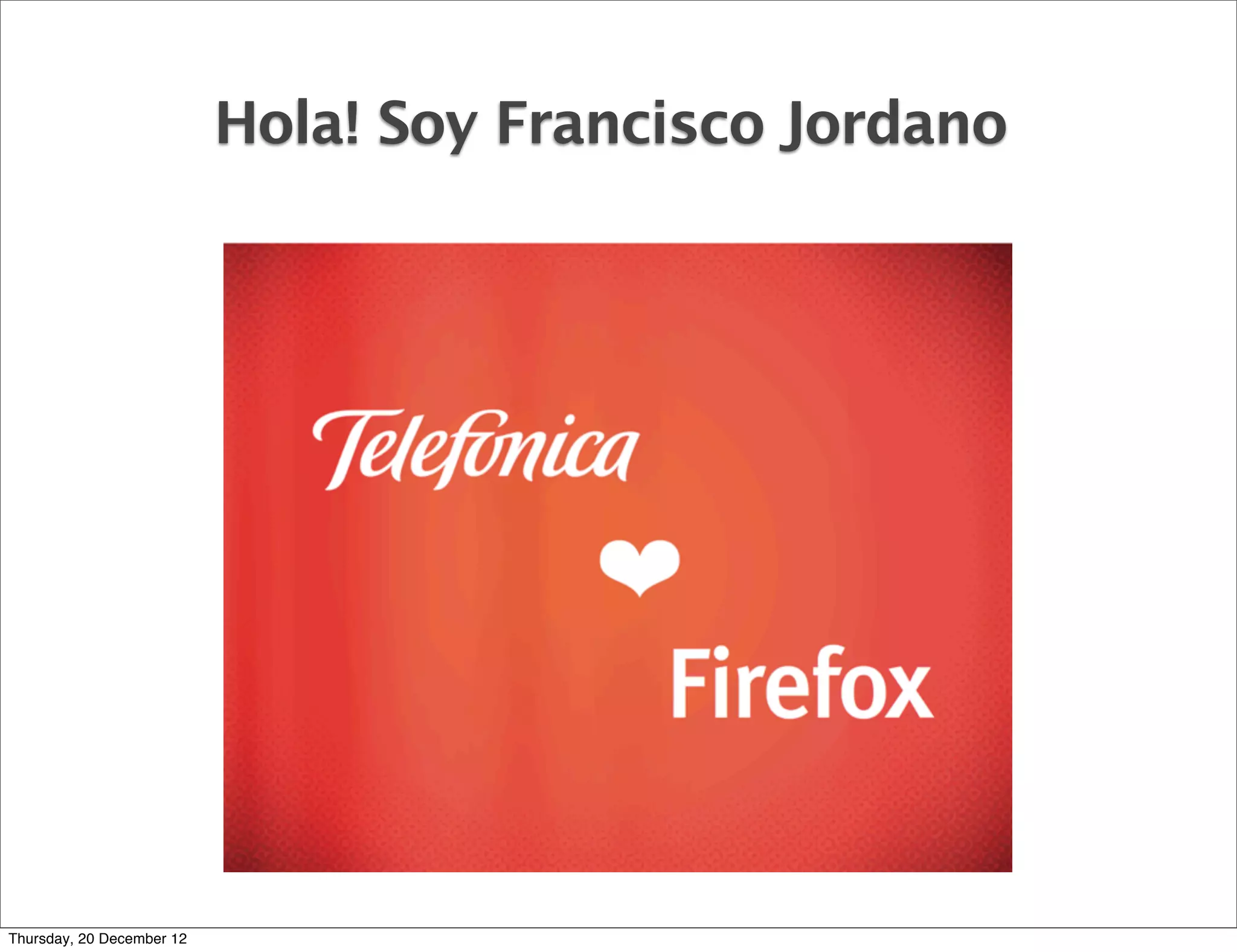 Hola! Soy Francisco Jordano




Thursday, 20 December 12
 