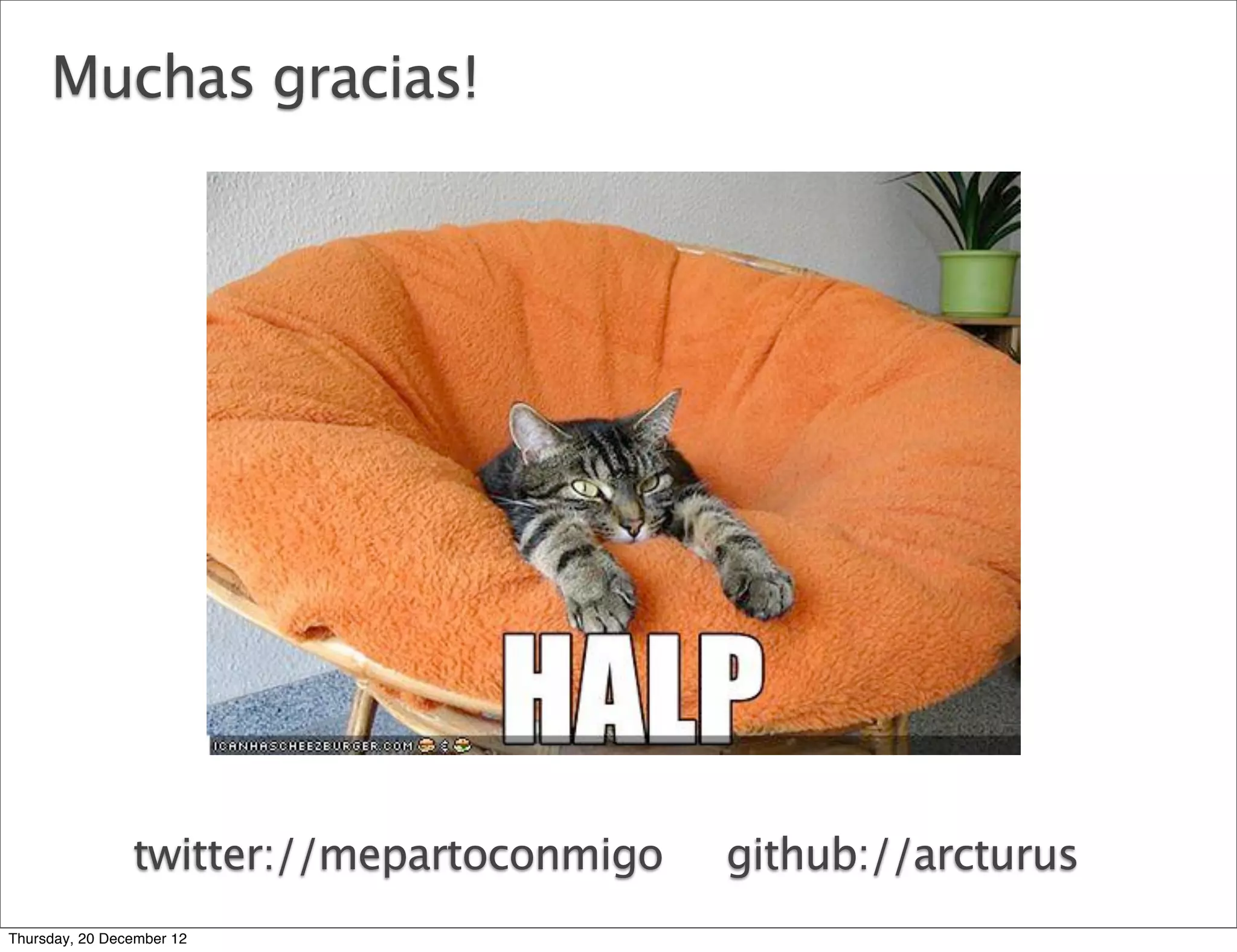 Muchas gracias!




                twitter://mepartoconmigo   github://arcturus
Thursday, 20 December 12
 
