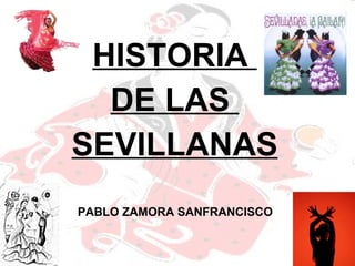 HISTORIA  DE LAS  SEVILLANAS PABLO ZAMORA SANFRANCISCO 