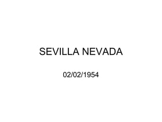 SEVILLA NEVADA
02/02/1954

 