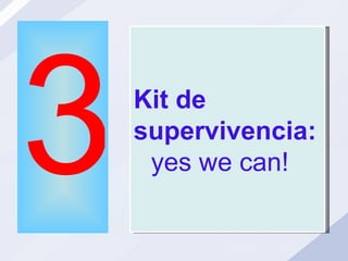 3 Kit de supervivencia:  yes we can! 