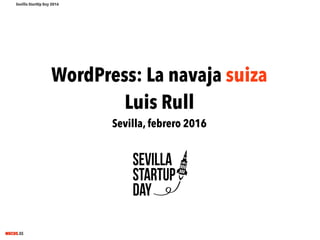 WordPress: La navaja suiza. Sevilla Startup day 2016