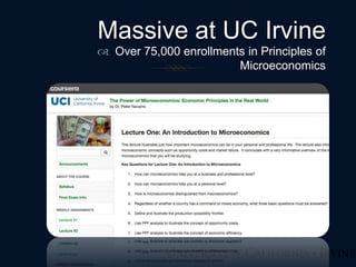 Massive at UC Irvine 
 Over 75,000 enrollments in Principles of 
Microeconomics 
 