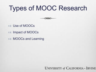 Types of MOOC Research 
 Use of MOOCs 
 Impact of MOOCs 
 MOOCs and Learning 
 