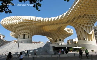 Metropol ParasolPlaza Mayor,
 