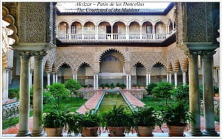 Alcázar – Patio de las Doncellas
The Courtyard of the Maidens
 