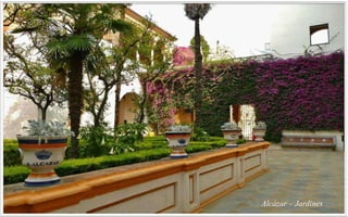 Alcázar – Jardines
 