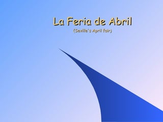 La Feria de Abril (Seville's April fair) 