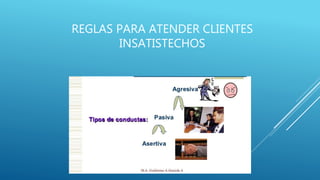 REGLAS PARA ATENDER CLIENTES
INSATISTECHOS