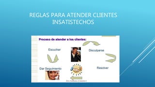 REGLAS PARA ATENDER CLIENTES
INSATISTECHOS