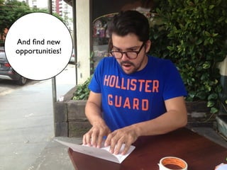 And ﬁnd new
opportunities!
 