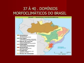 37 À 40 . DOMÍNIOS MORFOCLIMÁTICOS DO BRASIL  