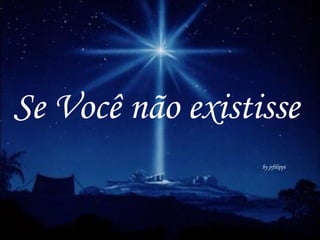 Se Você não existisse
                  by jrfilippi
 
