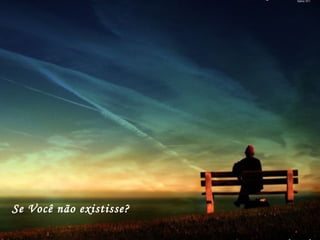 Se Você não existisse?
 
