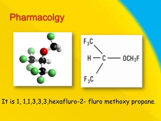 It is 1, 1,1,3,3,3,hexafluro-2- fluro methoxy propane.

 