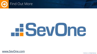 © SevOne, Inc. All Rights Reserved. 
Find Out More 
www.SevOne.com 
