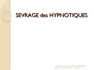 SEVRAGE des HYPNOTIQUES Viviane SOUCHAUD - SOIREE THEMATIQUE - GDP VAL DE CHARENTE - 27/05/2010 