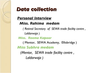 Data collection  <ul><li>Personal Interview   </li></ul><ul><li>Miss. Rahima  medam </li></ul><ul><li>( Retired Secretory ...