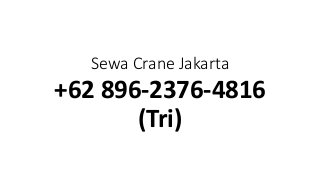 Sewa Crane Jakarta
+62 896-2376-4816
(Tri)
 