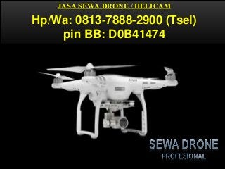 JASA SEWA DRONE / HELICAM
Hp/Wa: 0813-7888-2900 (Tsel)
pin BB: D0B41474
 