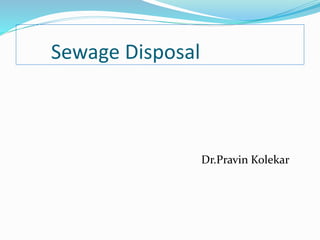 Sewage Disposal
Dr.Pravin Kolekar
 